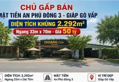 CHỦ GẤP BÁN 2.292M² MẶT TIỀN AN PHÚ ĐÔNG 3 – NGANG 33M – GIÁP GÒ VẤP – 50 TỶ... Bán nhà mặt phố tại An Phú Đông, Hồ Chí Minh 01